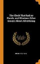 The Clock That had no Hands, and Nineteen Other Essays About Advertising