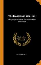 The Master as I saw Him: Being Pages From the Life of the Swami Vivekanada