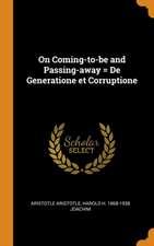 On Coming-to-be and Passing-away = De Generatione et Corruptione