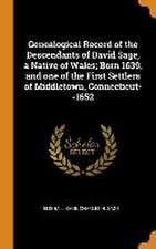 Genealogical Record of the Descendants of David Sage, a Native of Wales; Born 1639, and one of the First Settlers of Middletown, Connecticut--1652