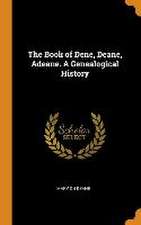 The Book of Dene, Deane, Adeane. A Genealogical History