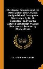 Christopher Columbus and the Participation of the Jews in the Spanish and Portuguese Discoveries. By Dr. M. Kayserling. Tr. From the Author's Manuscri