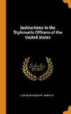 Instructions to the Diplomatic Officers of the United States