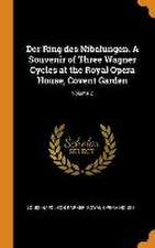 Der Ring des Nibelungen. A Souvenir of Three Wagner Cycles at the Royal Opera House, Covent Garden; Volume 2