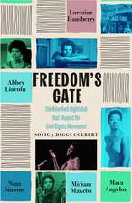 Freedom's Gate: Maya Angelou, Lorraine Hansberry, Abbey Lincoln, Miriam Makeba, and Nina Simone and the nightclub that shaped the civil rights movement