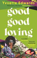 Good Good Loving: The unforgettable novel from Booker Longlisted author – ‘Scorching, brilliant’ Bernardine Evaristo
