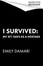 I Survived: My 471 Days as a Hostage