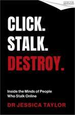 Click. Stalk. Destroy: Inside the Minds of People Who Stalk Online