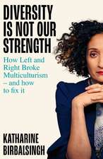 Diversity is not Our Strength: How the Left and Right Broke Multiculturalism and How to Fix It