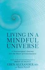 Living in a Mindful Universe : A Neurosurgeon's Journey into the Heart of Consciousness