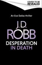 Desperation in Death: An Eve Dallas thriller (In Death 55)