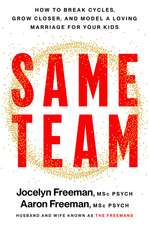 Same Team: How to break cycles, grow closer and model a loving marriage for your kids