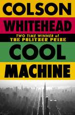 Cool Machine: by the two-time Pulitzer prize-winning author of The Underground Railroad
