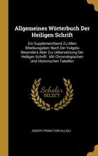 Allgemeines Wörterbuch Der Heiligen Schrift: Ein Supplementband Zu Allen Bibelausgaben Nach Der Vulgata Besonders Aber Zur Uebersetzung Der Heiligen S