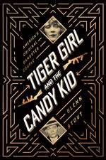 Tiger Girl And The Candy Kid: America's Original Gangster Couple