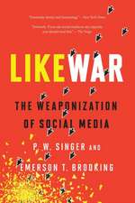 Likewar: The Weaponization of Social Media