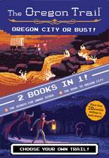 Oregon City or Bust! (Two Books in One): The Search for Snake River and The Road to Oregon City