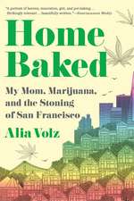 Home Baked: My Mom, Marijuana, and the Stoning of San Francisco