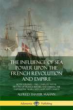 The Influence of Sea Power Upon the French Revolution and Empire