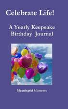 Celebrate Life! A Yearly Keepsake Birthday Journal