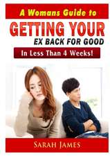 A Womans Guide to Getting your Ex Back for Good