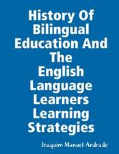 HISTORY OF BILINGUAL EDUCATION AND THE ENGLISH LANGUAGE LEARNERS (ELLs) LEARNING STRATEGIES