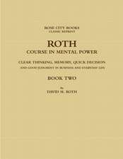 ROTH COURSE IN MENTAL POWER, CLEAR THINKING, MEMORY, QUICK DECISION AND GOOD JUDGMENT IN BUSINESS AND EVERYDAY LIFE - BOOK TWO