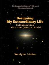 Designing My Extraordinary Life - Collaborating with the Quantum Field