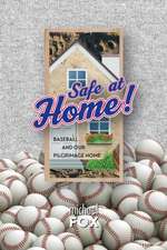 Safe at Home! Baseball and Our Pilgrimage Home