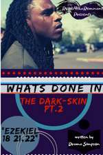 What's Done In The Dark-Skin Pt.2 "Ezekiel 18