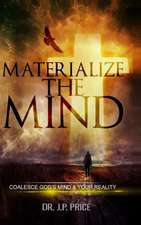 Materialize the Mind - Coalesce God's Mind & Your Reality