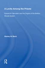 A Levite Among The Priests: Edward M. Bernstein And The Origins Of The Bretton Woods System