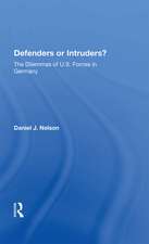 Defenders Or Intruders?: The Dilemmas Of U.s. Forces In Germany