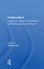 Feeding Mars: Logistics In Western Warfare From The Middle Ages To The Present