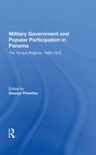 Military Government And Popular Participation In Panama: The Torrijos Regime, 1968-1975