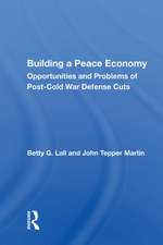 Building a Peace Economy: Opportunities and Problems of Post-Cold War Defense Cuts