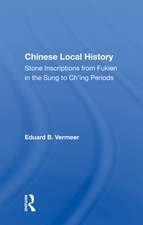 Chinese Local History: Stone Inscriptions From Fukien In The Sung To Ch'ing Periods