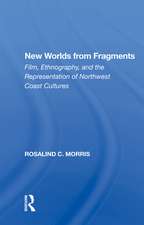 New Worlds From Fragments: Film, Ethnography, And The Representation Of Northwest Coast Cultures