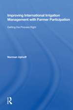 Improving International Irrigation Management With Farmer Participation: Getting The Process Right