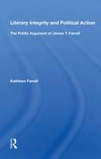 Literary Integrity And Political Action: The Public Argument Of James T. Farrell