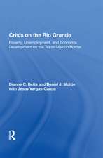 Crisis On The Rio Grande: Poverty, Unemployment, And Economic Development On The Texas-mexico Border