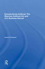 Extraterritorial Antitrust: The Sherman Antitrust Act And U.s. Business Abroad