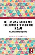 The Criminalisation and Exploitation of Children in Care: Multi-Agency Perspectives