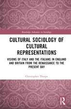 Cultural Sociology of Cultural Representations: Visions of Italy and the Italians in England and Britain from the Renaissance to the Present Day