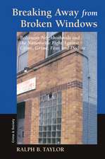Breaking Away From Broken Windows: Baltimore Neighborhoods And The Nationwide Fight Against Crime, Grime, Fear, And Decline