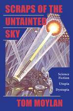 Scraps Of The Untainted Sky: Science Fiction, Utopia, Dystopia