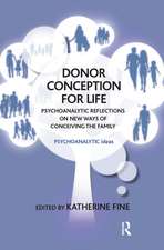 Donor Conception for Life: Psychoanalytic Reflections on New Ways of Conceiving the Family