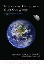 How Couple Relationships Shape our World: Clinical Practice, Research, and Policy Perspectives