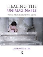 Healing the Unimaginable: Treating Ritual Abuse and Mind Control