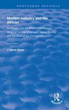 Modern Industry and the African: An Enquiry into the Effect of the Copper Mines of Central Africa upon Native Society and the Work of the Christian Missions